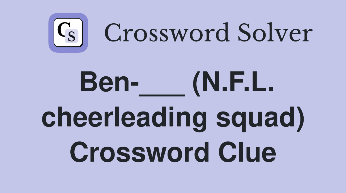 Ben-___ (N.F.L. cheerleading squad) Crossword Clue