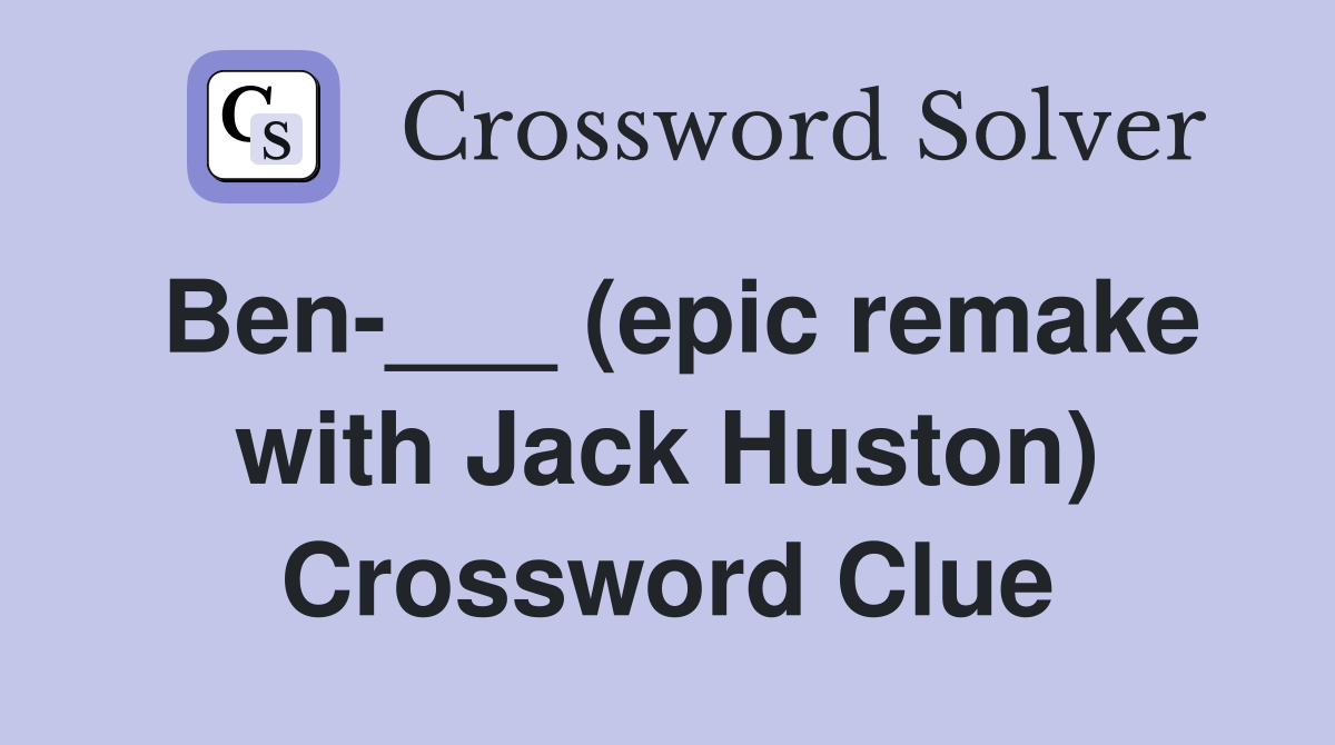 Ben-___ (epic remake with Jack Huston) Crossword Clue