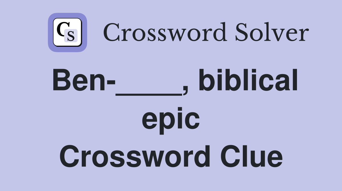 Ben-____, biblical epic Crossword Clue