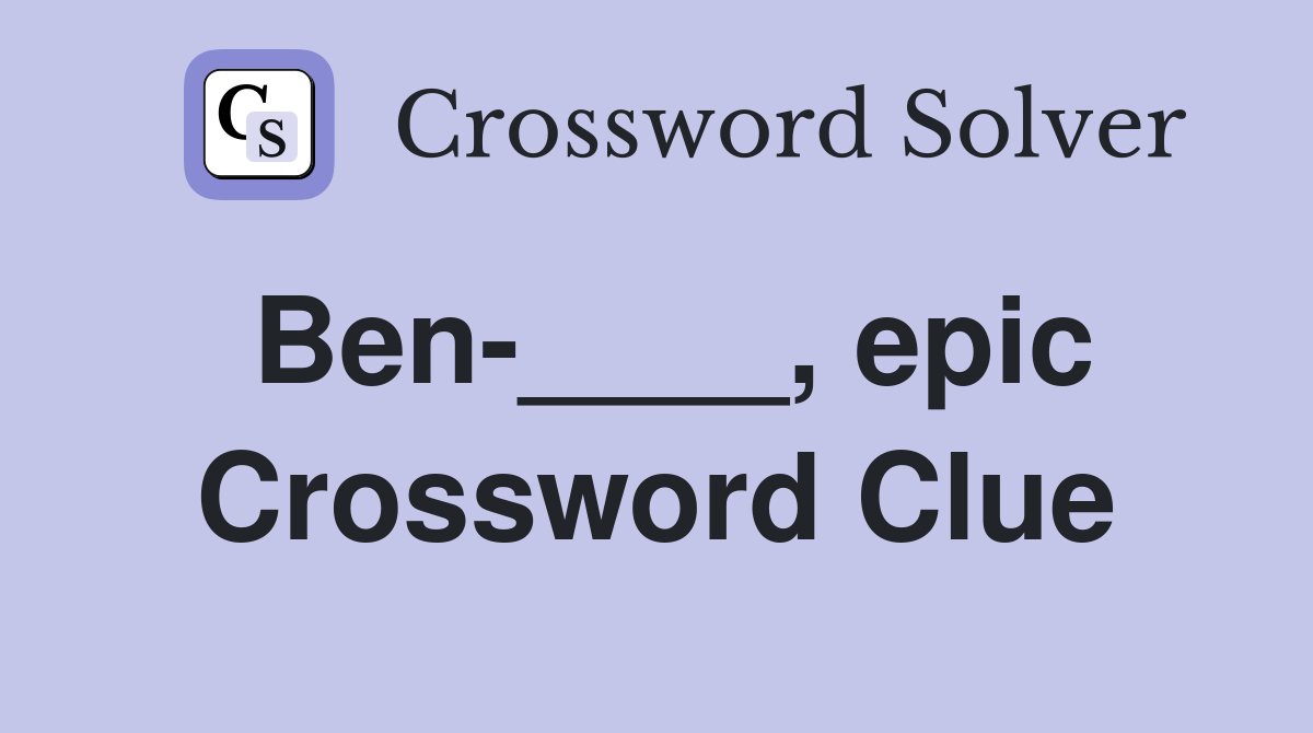 Ben-____, epic Crossword Clue