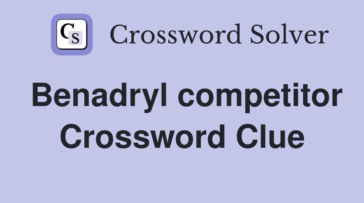 Benadryl competitor Crossword Clue