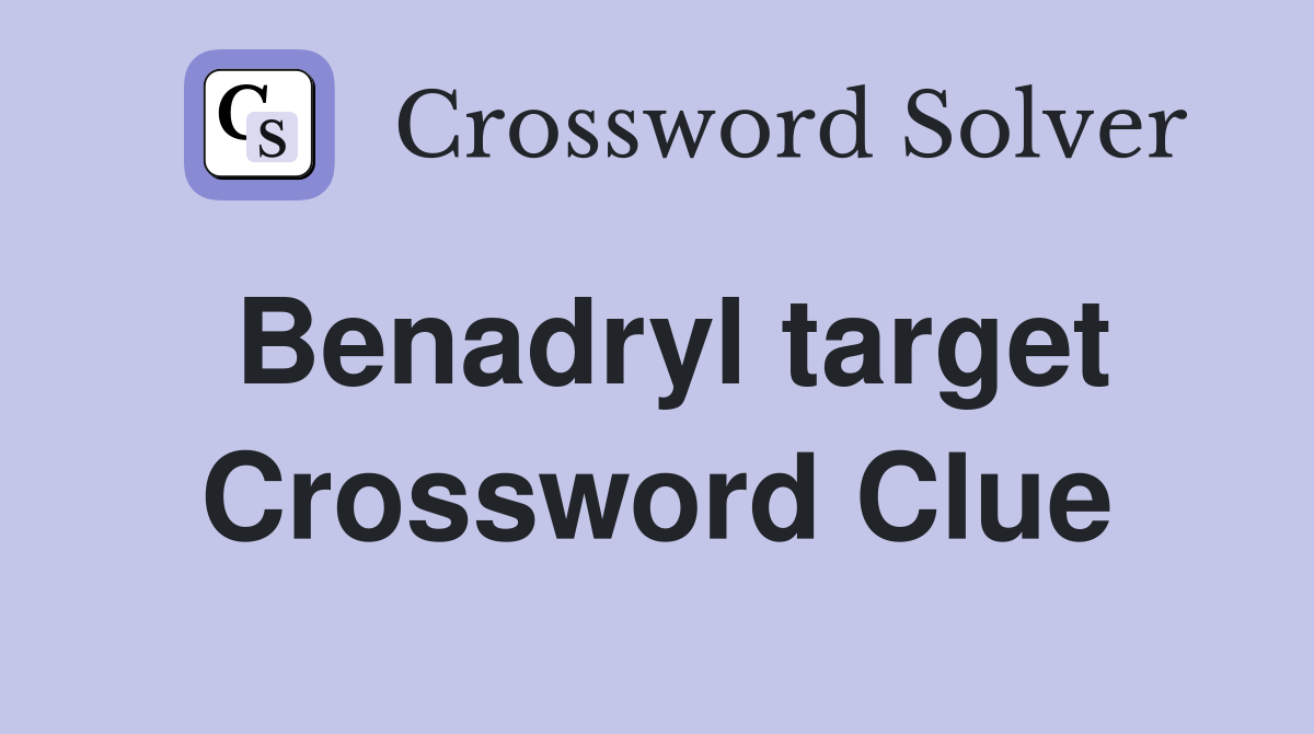 Benadryl target Crossword Clue