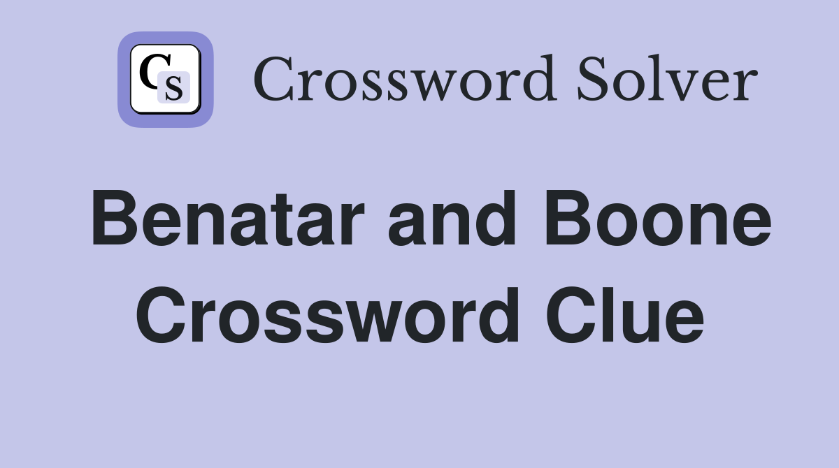 Benatar and Boone Crossword Clue