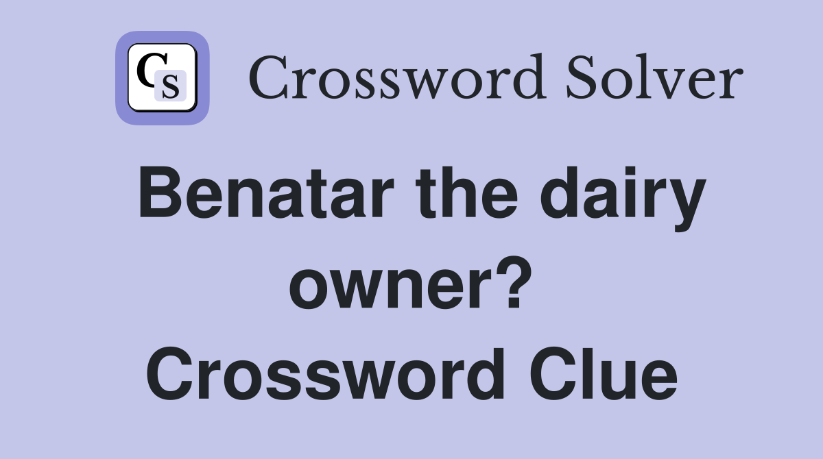 Benatar the dairy owner? Crossword Clue