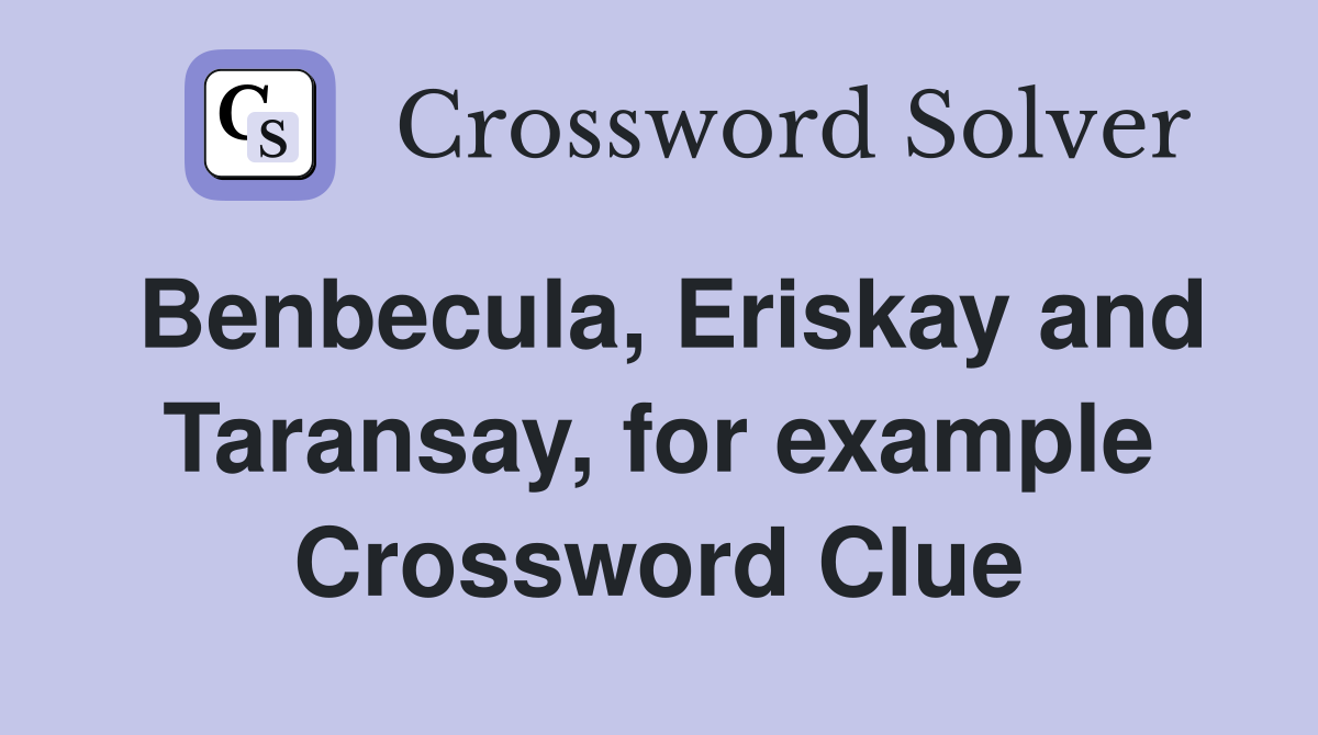 Benbecula, Eriskay and Taransay, for example Crossword Clue