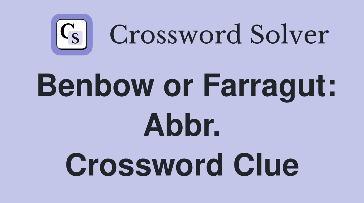 Benbow or Farragut: Abbr. Crossword Clue
