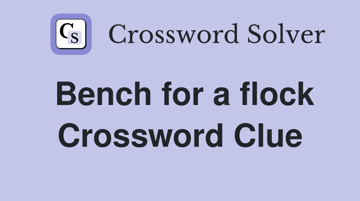 Bench for a flock Crossword Clue