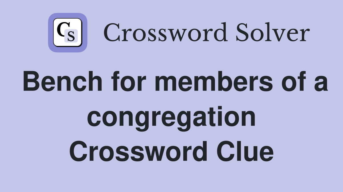 Bench for members of a congregation Crossword Clue