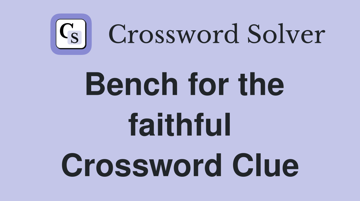 Bench for the faithful Crossword Clue