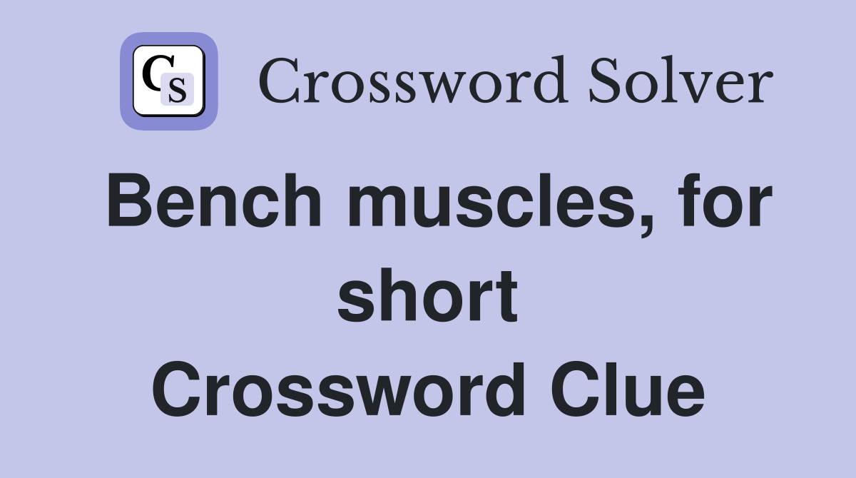 Bench muscles, for short Crossword Clue