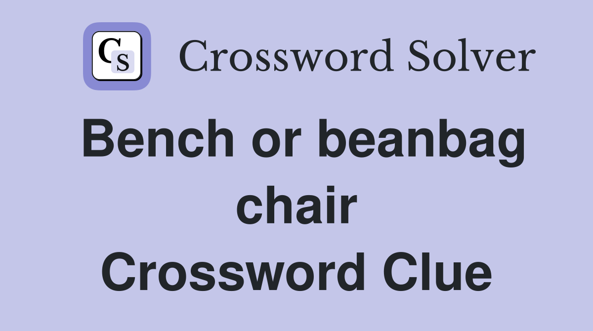 Bench or beanbag chair Crossword Clue
