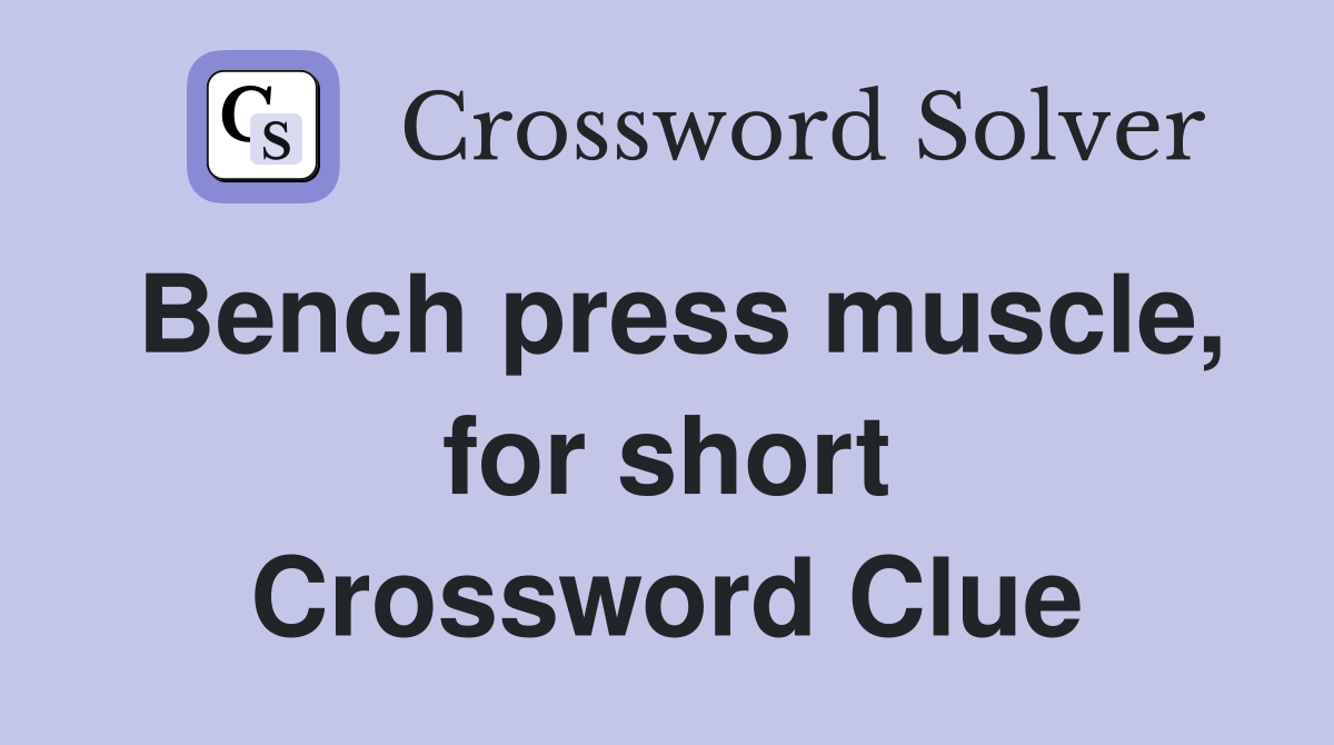 Bench press muscle, for short Crossword Clue