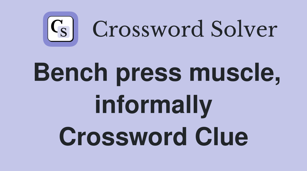 Bench press muscle, informally Crossword Clue