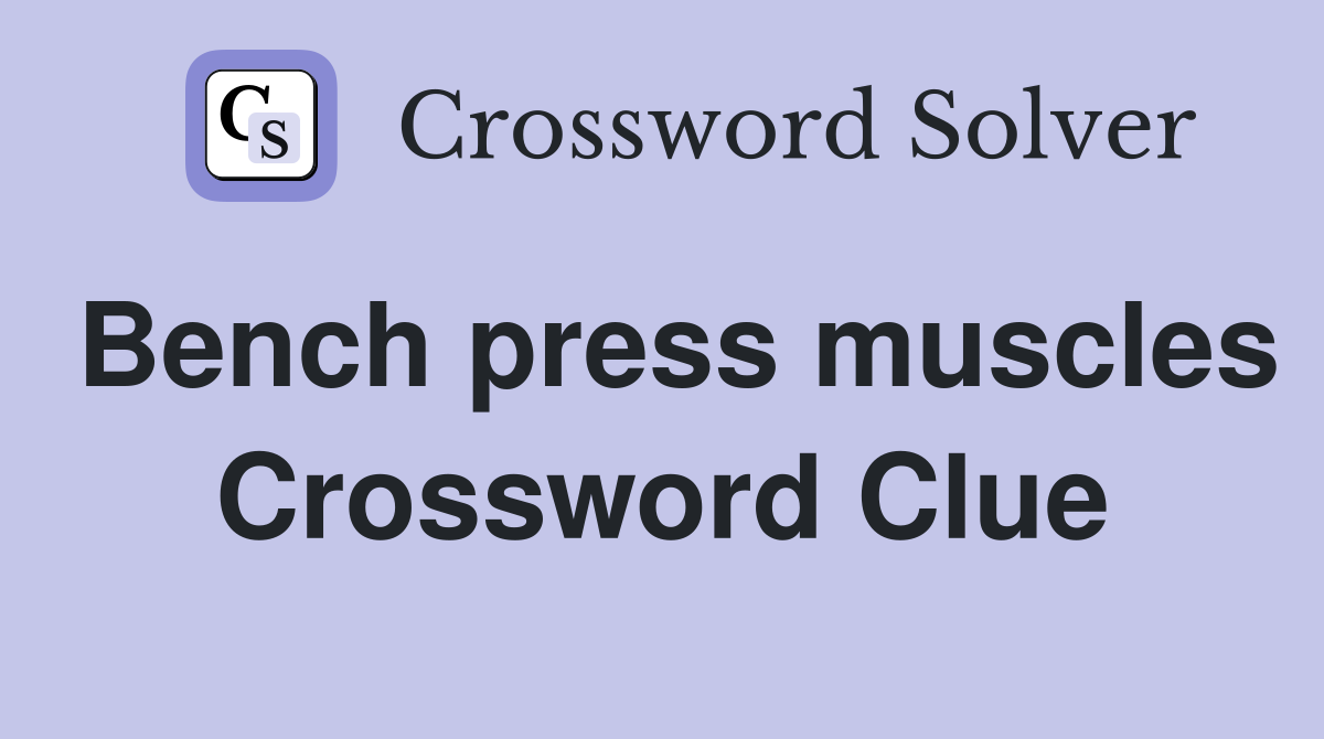 Bench press muscles Crossword Clue