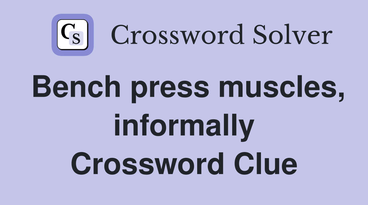 Bench press muscles, informally Crossword Clue