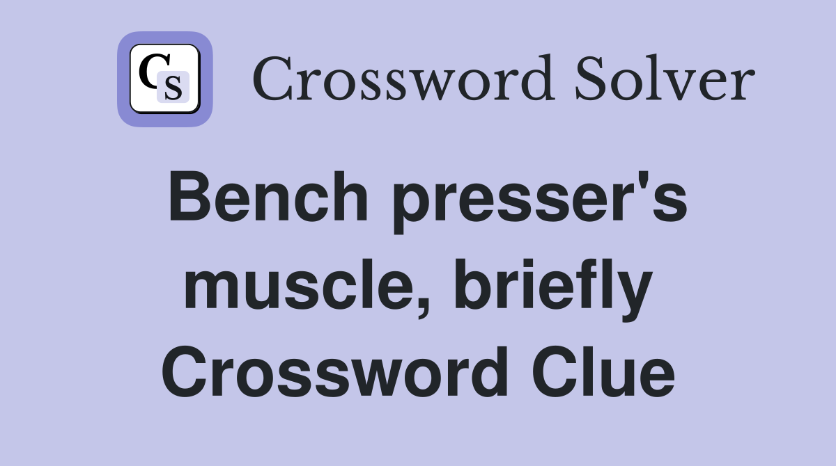 Bench presser's muscle, briefly Crossword Clue