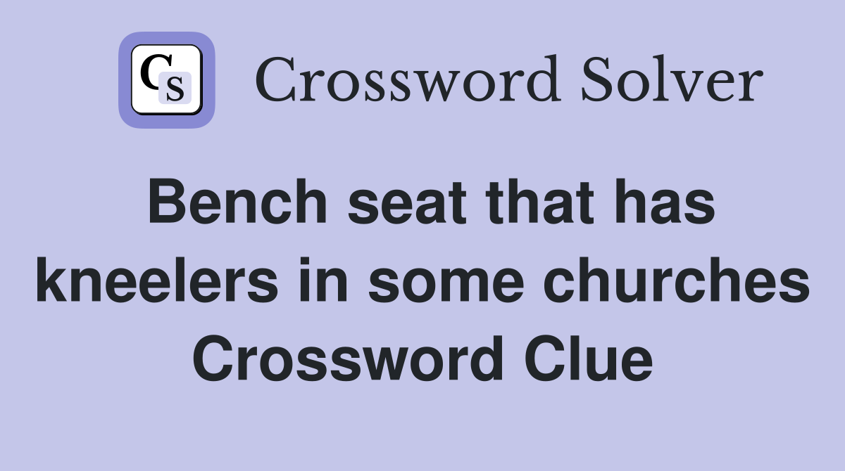 Bench seat that has kneelers in some churches Crossword Clue