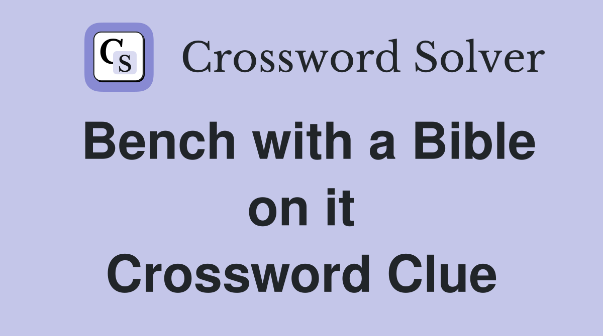 Bench with a Bible on it Crossword Clue