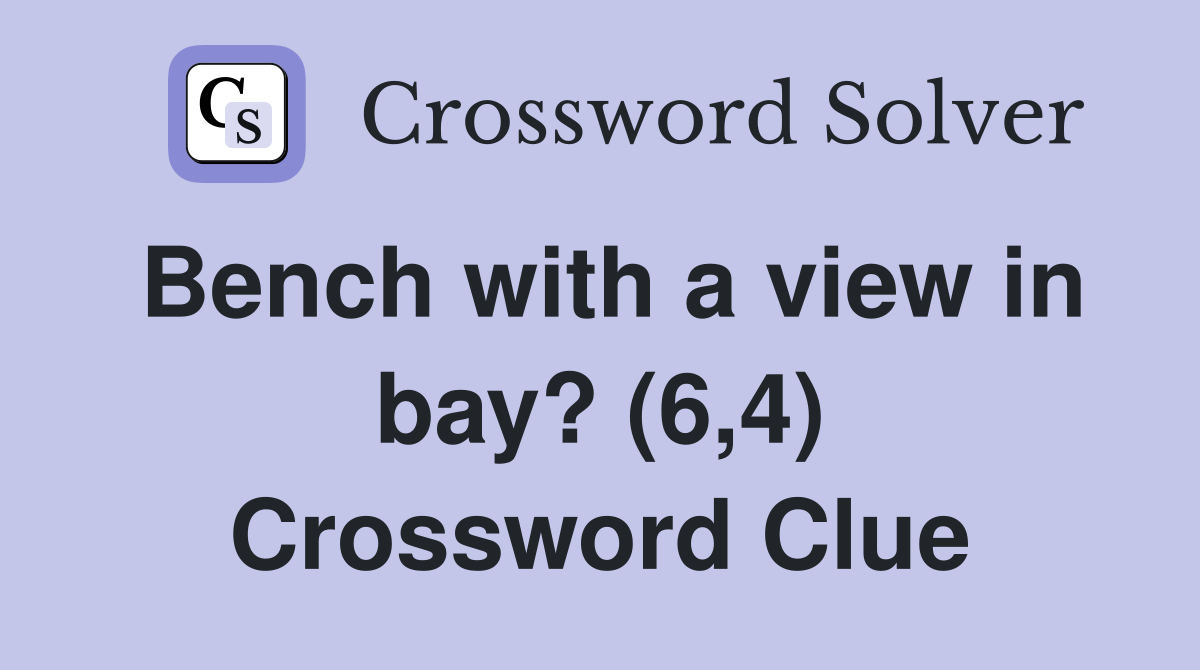 Bench with a view in bay? (6,4) Crossword Clue