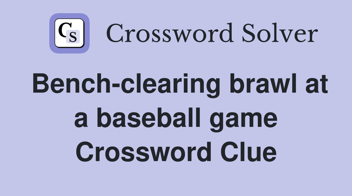 Bench-clearing brawl at a baseball game Crossword Clue