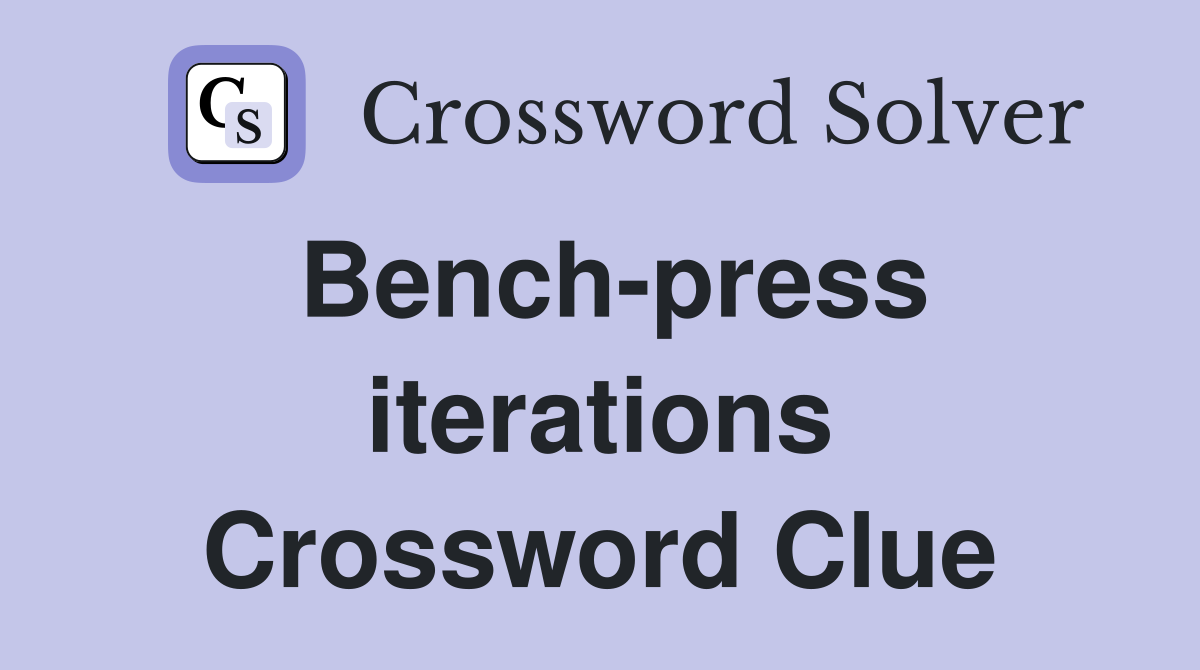 Bench-press iterations Crossword Clue