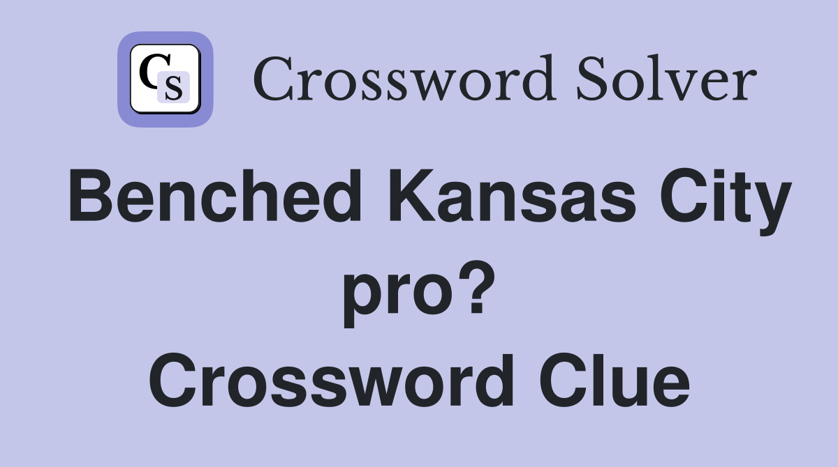 Benched Kansas City pro? Crossword Clue