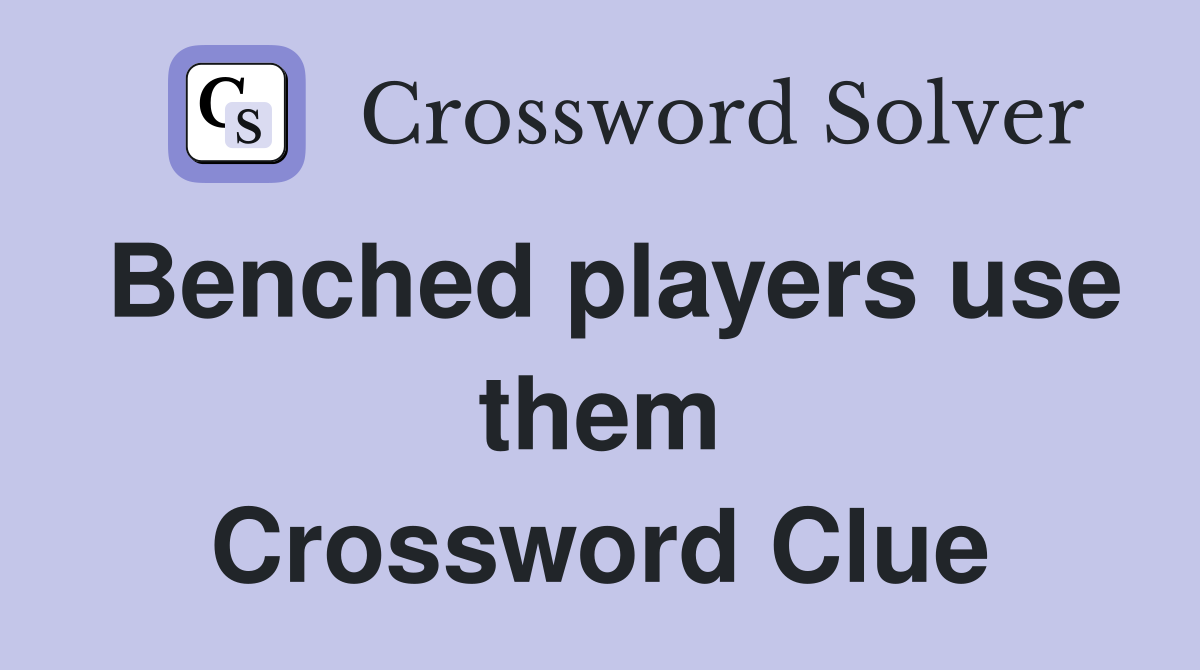 Benched players use them Crossword Clue