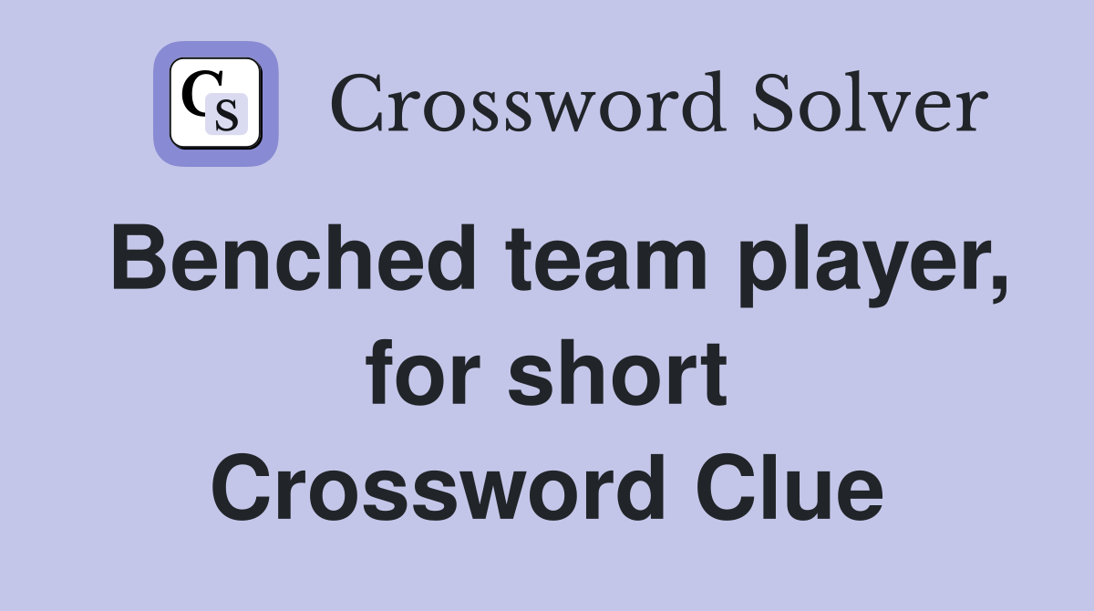 Benched team player, for short Crossword Clue