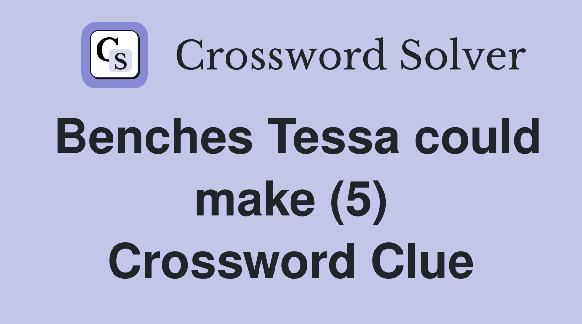 Benches Tessa could make (5) Crossword Clue