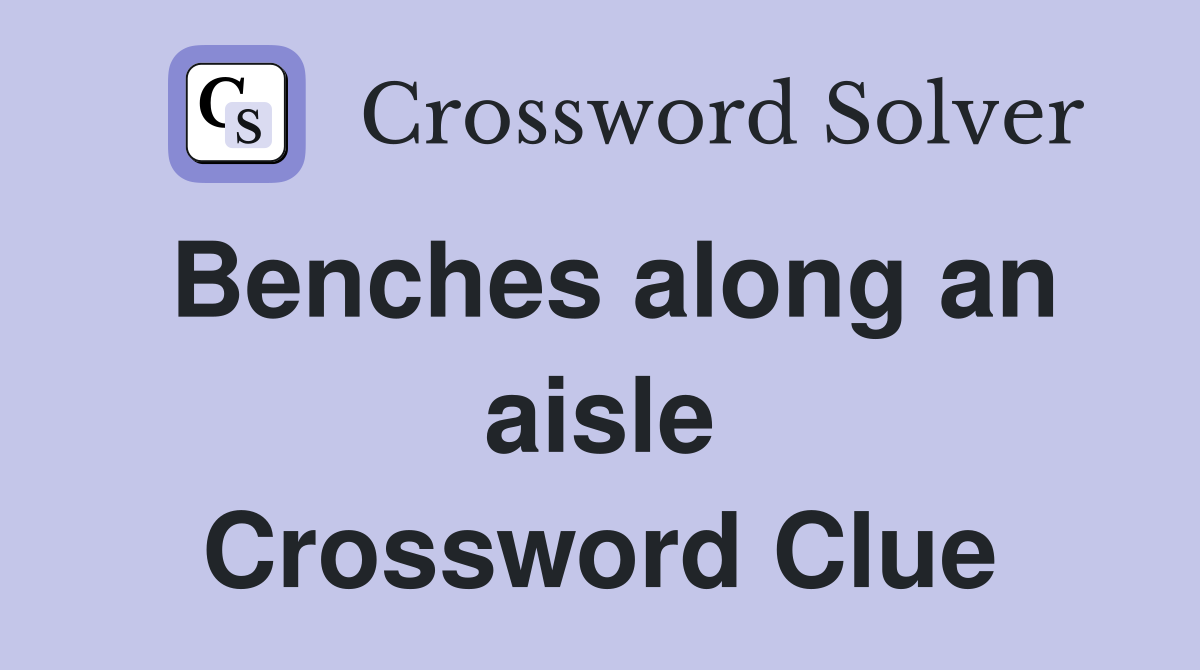 Benches along an aisle Crossword Clue