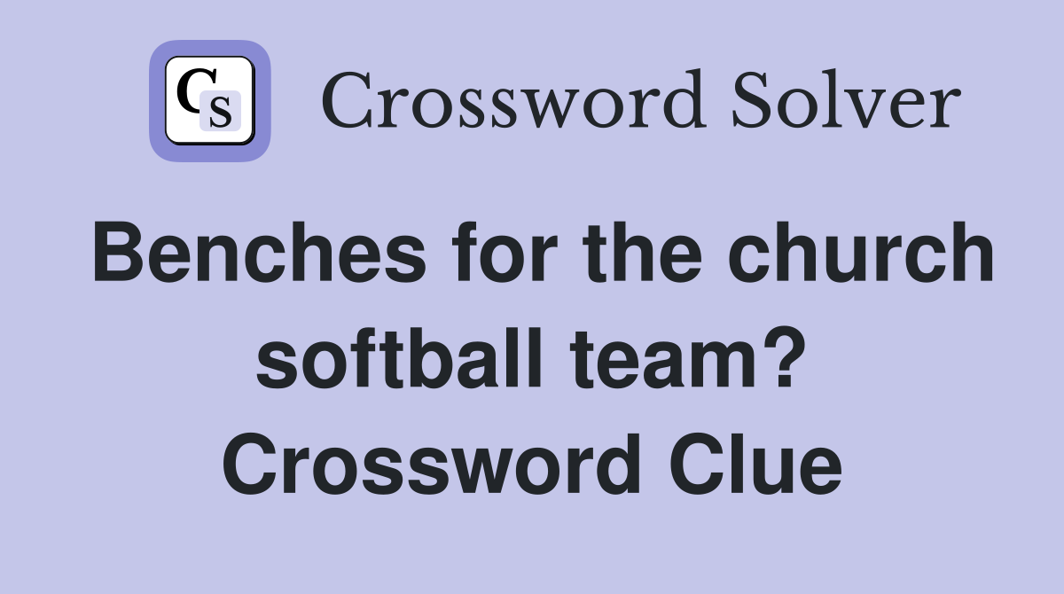 Benches for the church softball team? Crossword Clue