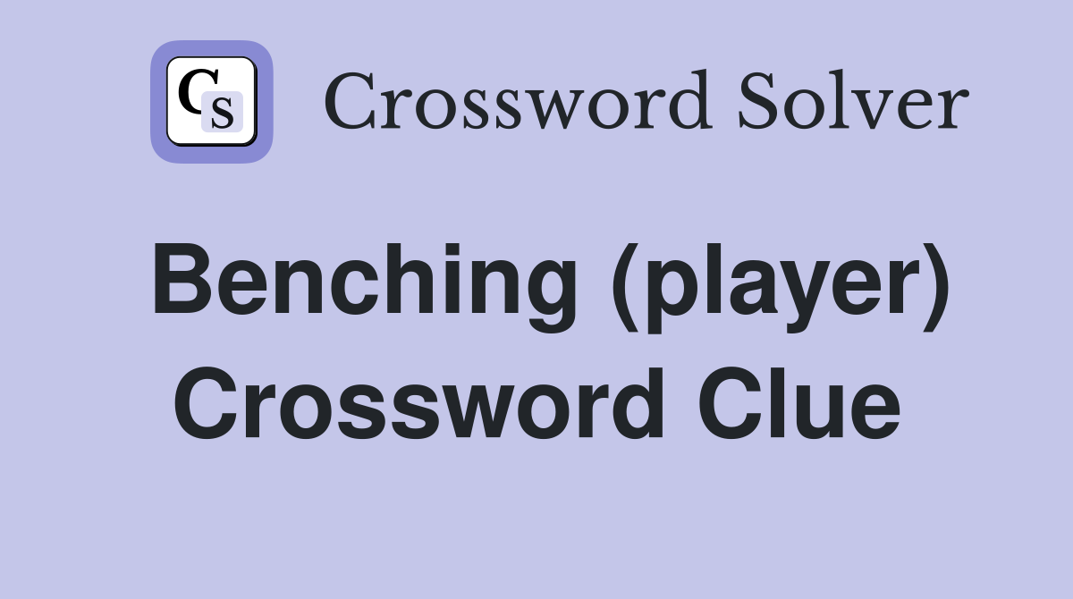 Benching (player) Crossword Clue