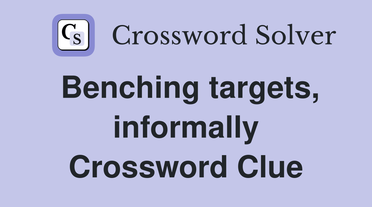 Benching targets, informally Crossword Clue