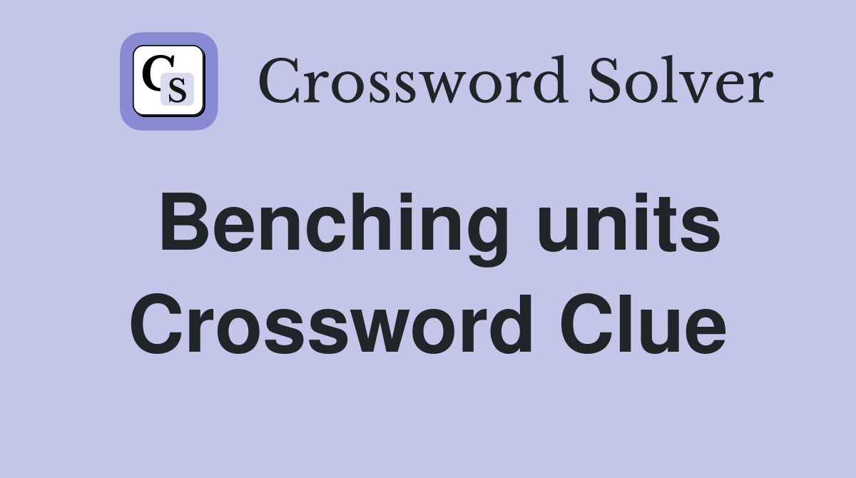 Benching units Crossword Clue