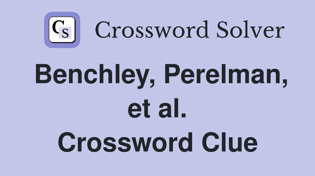 Benchley, Perelman, et al. Crossword Clue