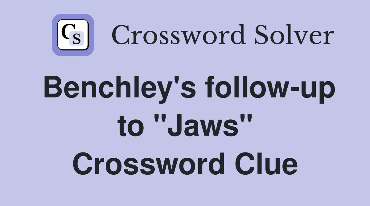 Benchley's follow-up to ''Jaws'' Crossword Clue