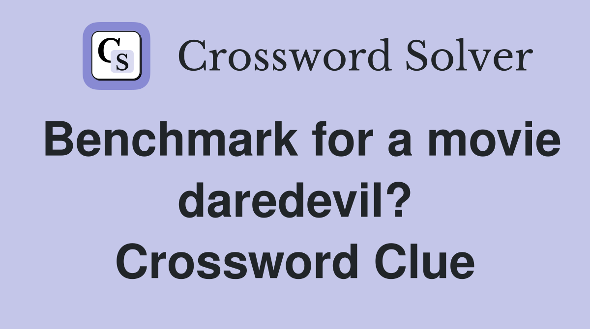 Benchmark for a movie daredevil? Crossword Clue
