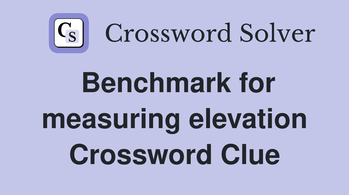 Benchmark for measuring elevation Crossword Clue