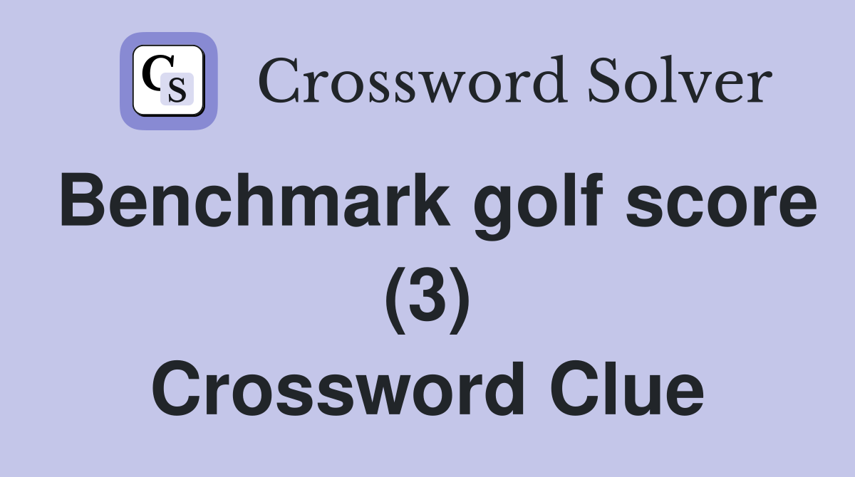 Benchmark golf score (3) Crossword Clue