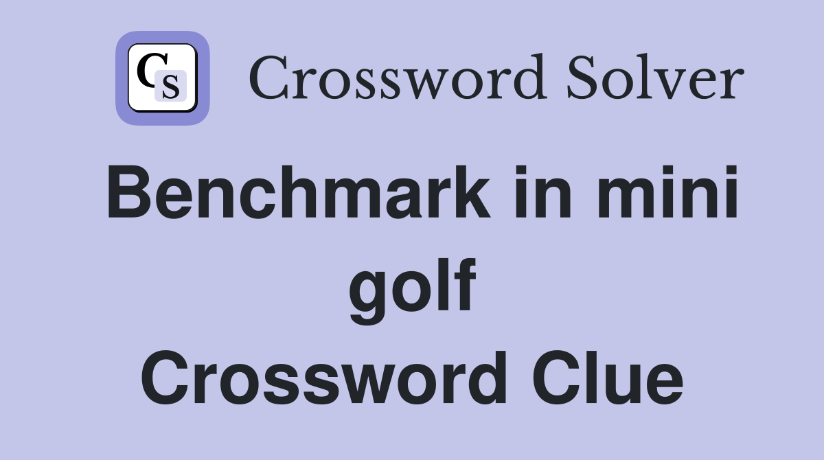 Benchmark in mini golf Crossword Clue