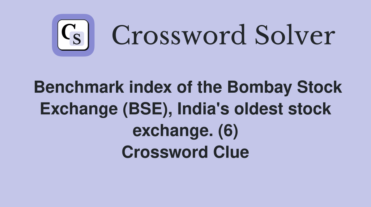 Benchmark index of the Bombay Stock Exchange (BSE), India's oldest stock exchange. (6) Crossword Clue