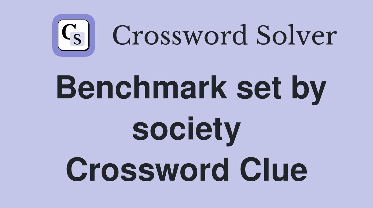Benchmark set by society Crossword Clue