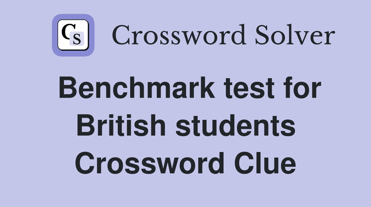 Benchmark test for British students Crossword Clue