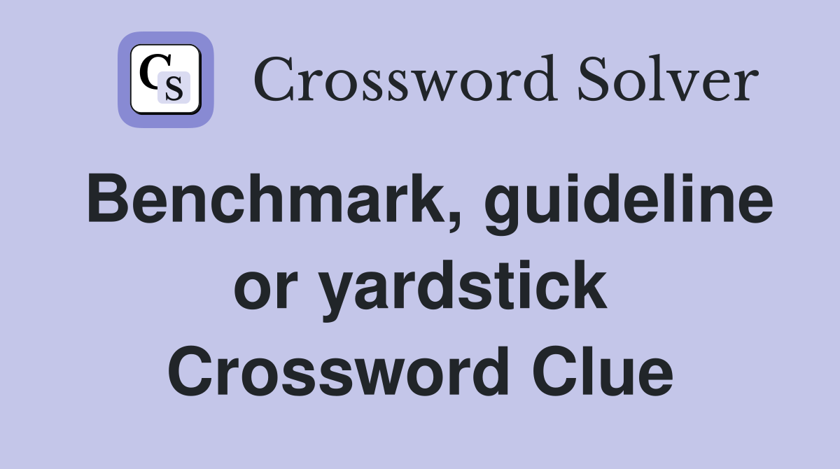 Benchmark, guideline or yardstick Crossword Clue
