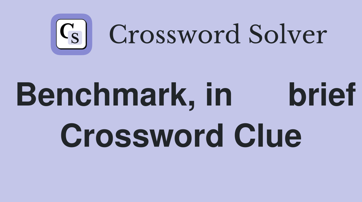 Benchmark, in 	brief Crossword Clue