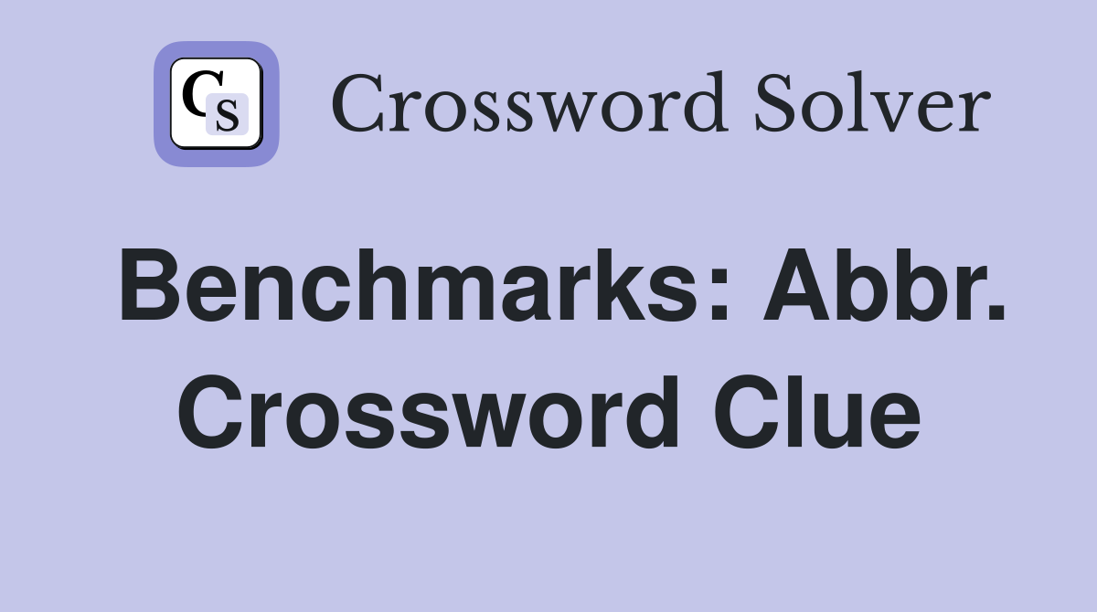 Benchmarks: Abbr. Crossword Clue