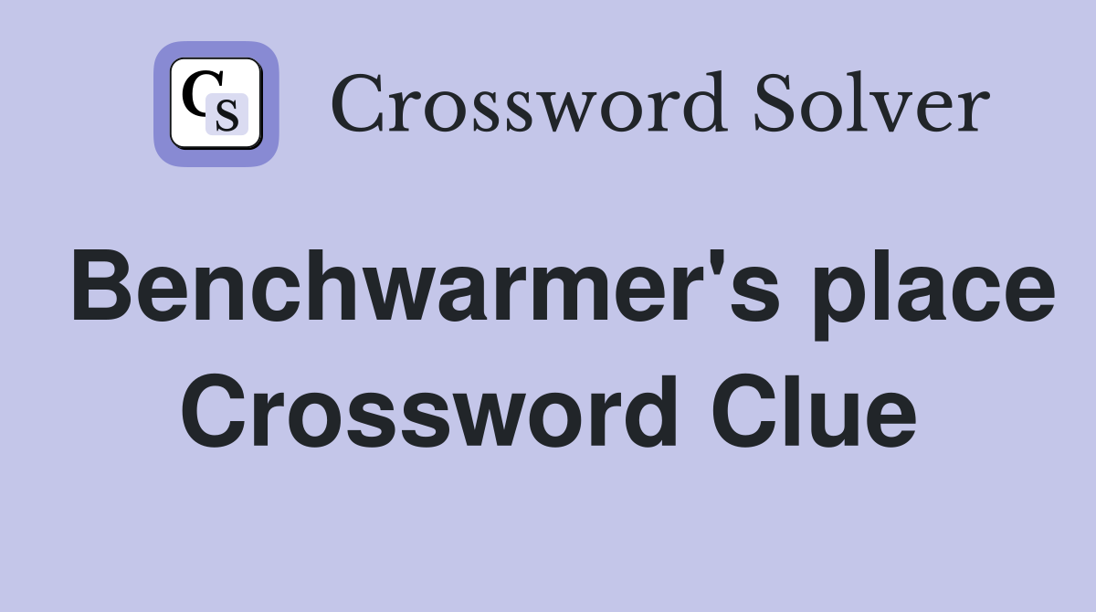 Benchwarmer's place Crossword Clue
