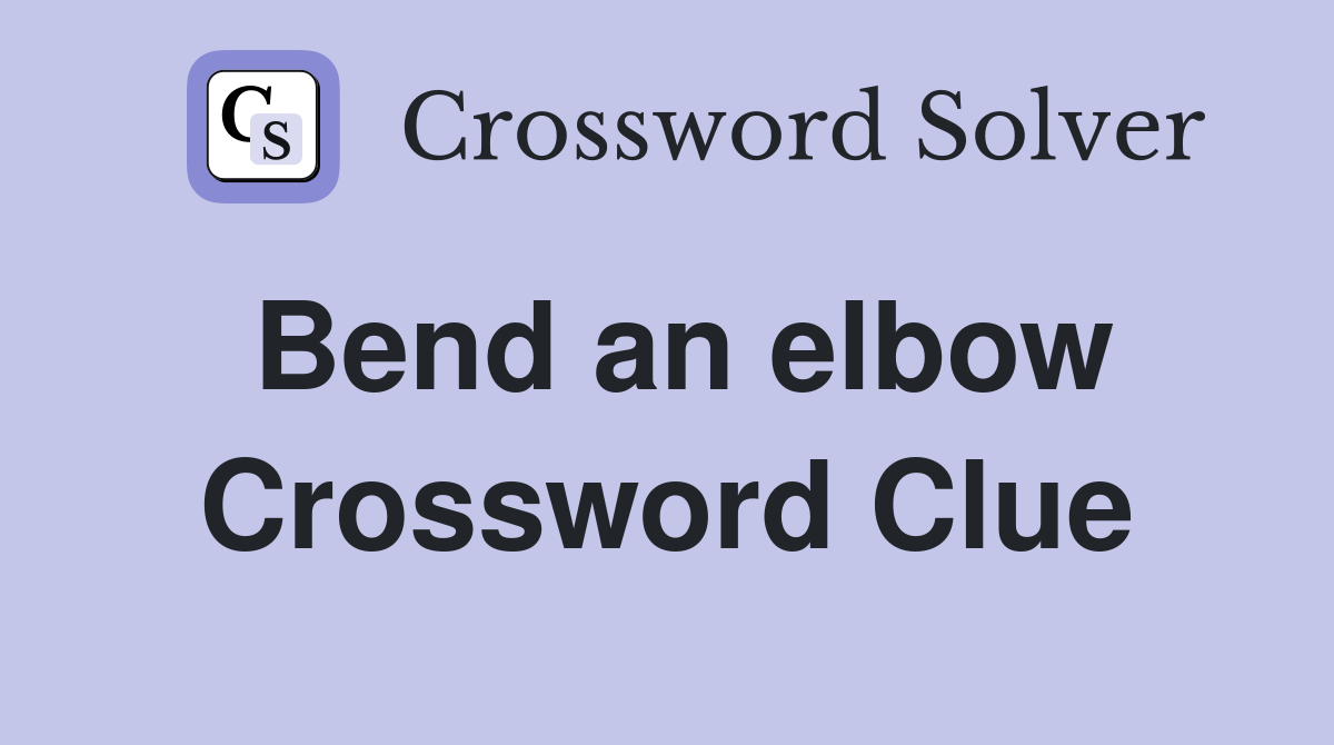 Bend an elbow Crossword Clue