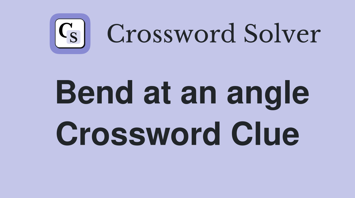 Bend at an angle Crossword Clue