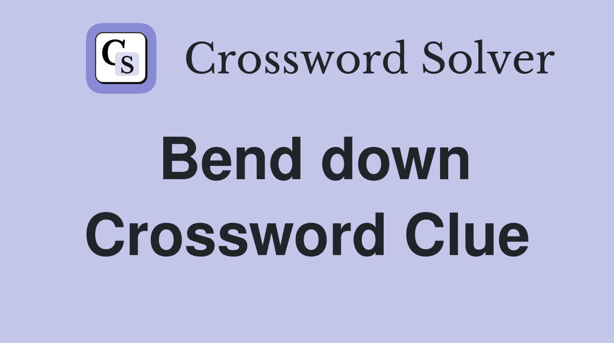 Bend down Crossword Clue